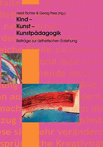 Kind - Kunst - Kunstpädagogik: Beiträge zur ästhetischen Erziehung von Books on Demand GmbH